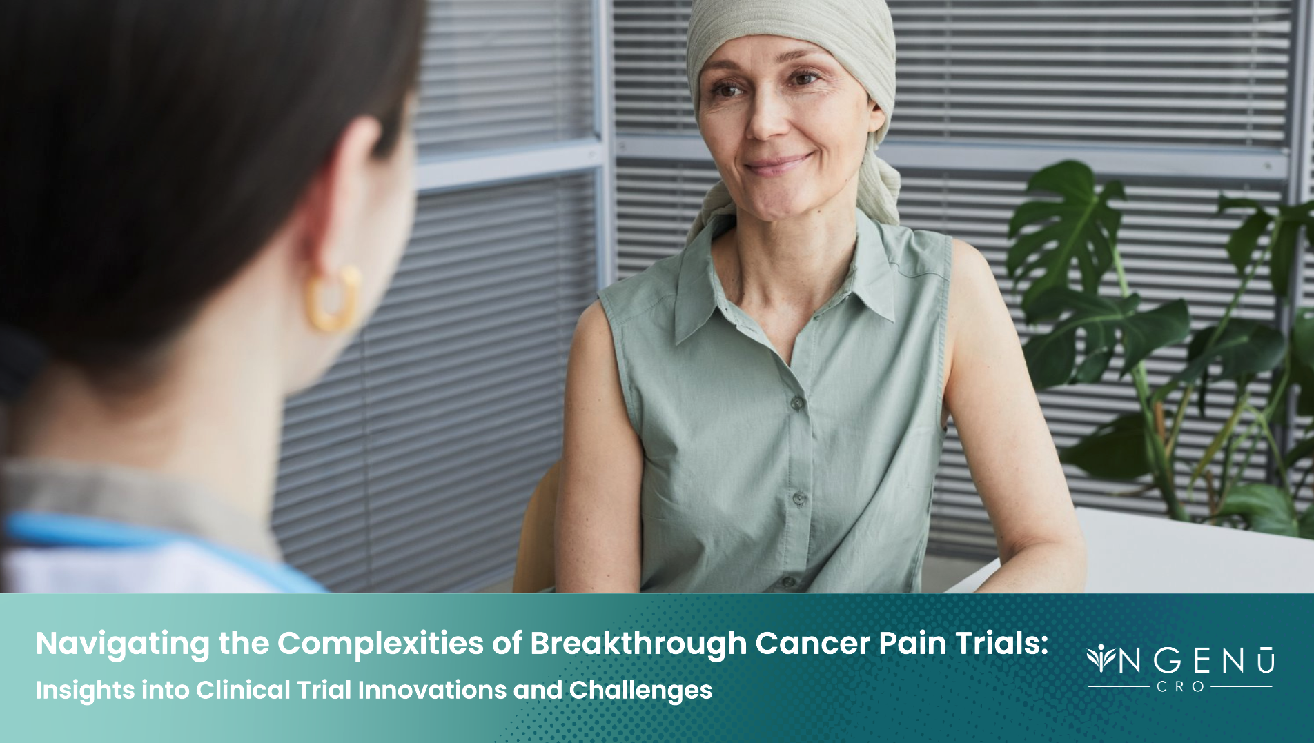Navigating the Complexities of Breakthrough Cancer Pain Clinical Trials Navigating the Complexities of Breakthrough Cancer Pain Clinical Trials